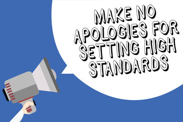 Handwriting text writing Make No Apologies For Setting High Standards. Concept meaning Seeking quality productivity Man holding megaphone loudspeaker speech bubble message blue background.