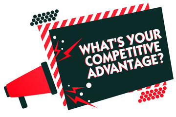 Handwriting text writing What s is Your Competitive Advantage question. Concept meaning Marketing strategy Plan Megaphone loudspeaker red striped frame important message speaking loud.