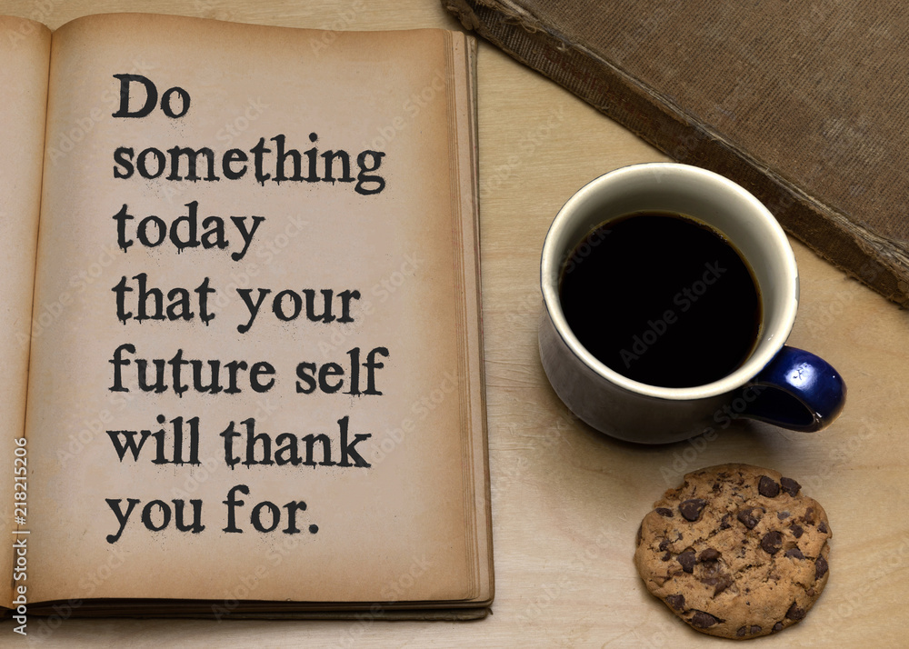 Poster do something today that your future self will thank you for.