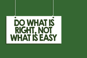 Writing note showing Do What Is Right, Not What Is Easy. Business photo showcasing Make correct actions Have integrity Hanging board message communication open close sign green background.