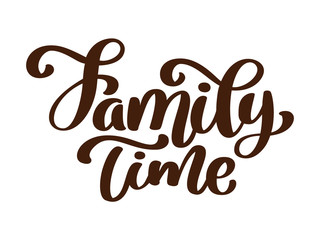 Family time - hand drawn vector lettering isolated on white. Thanksgiving greeting card template. Handwritten modern brush lettering white background isolated vector