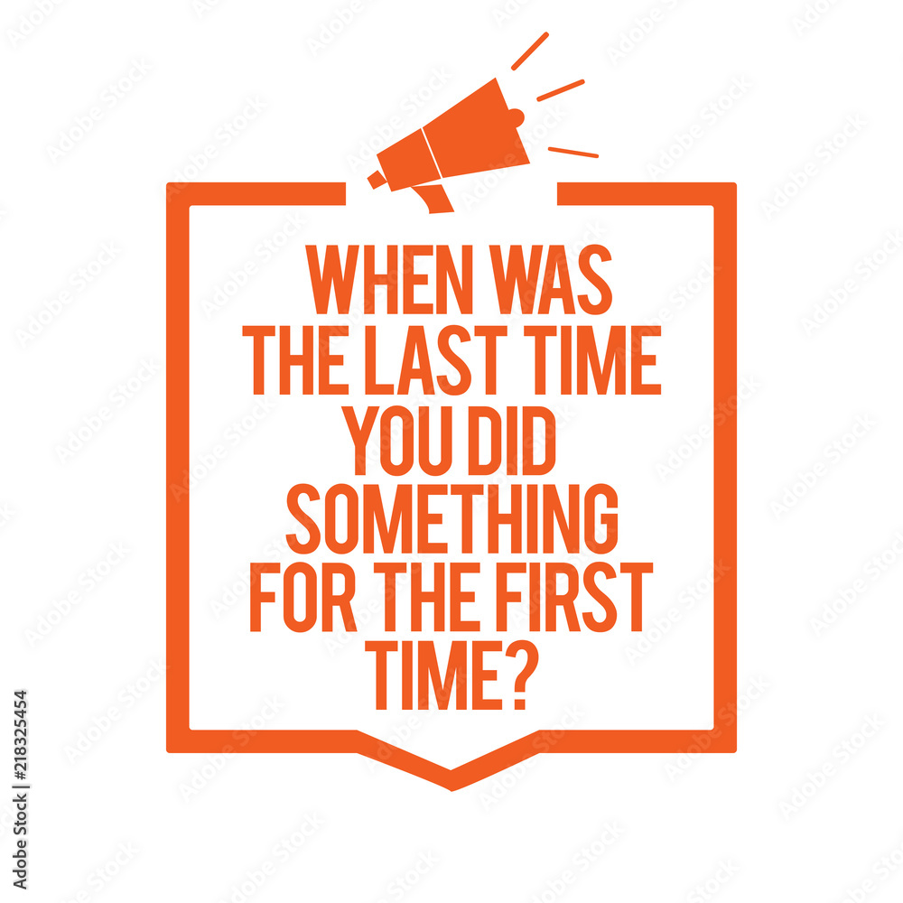 Poster writing note showing when was the last time you did something for the first time question. business 