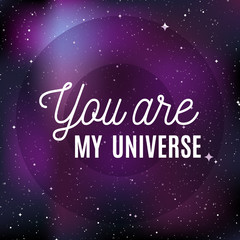 Star universe background. Quote: "You are my universe". Concept of galaxy, space, cosmos, nebula, space dust. Vector illustration