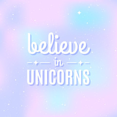 Star universe background. Pastel colour. Quote: "Believe in unicorns". Concept of galaxy, space, cosmos, space dust. Vector illustration