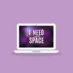 Laptop device icon with star universe background. Screen quote: "I need (some) space". Vector illustration, flat design