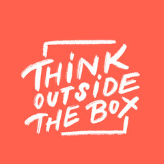 Think outside the box.