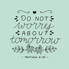 Hand lettering with bible verse Do not worry about tomorrow.