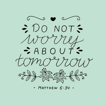 Hand Lettering With Bible Verse Do Not Worry About Tomorrow.