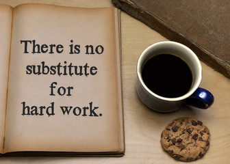 There is no substitute for hard work.