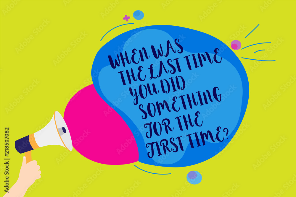 Poster text sign showing when was the last time you did something for the first time question. conceptual p