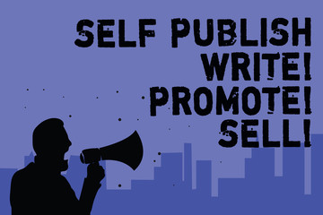 Text sign showing Self Publish Write Promote Sell. Conceptual photo Auto promotion writing...