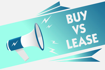 Handwriting text Buy Vs Lease. Concept meaning Own something versus borrow it Advantages Disadvantages Megaphone loudspeaker speech bubble important message speaking out loud.