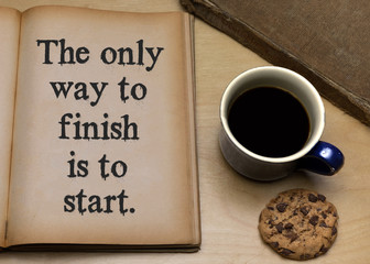 The only way to finish is to start.