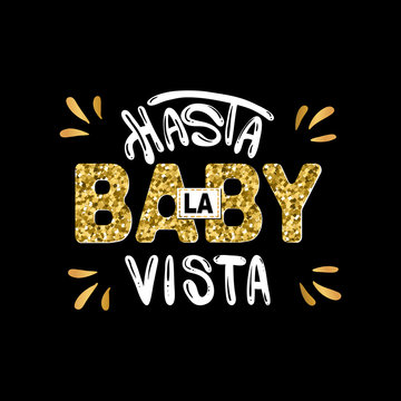 Slogan: Good-bye Baby. In Spanish. Hasta La Vista Baby Message.