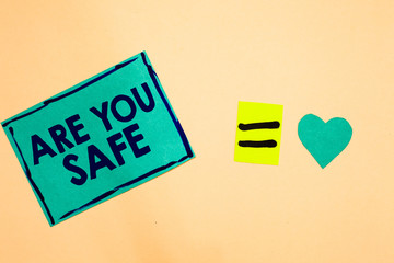 Text sign showing Are You Safe. Conceptual photo Free from danger Not anticipating any Harm Hurt...