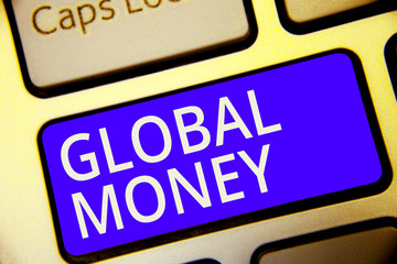 Conceptual hand writing showing Global Money. Business photo showcasing International finance World currency Transacted globally Keyboard blue key Intention computer reflection document.