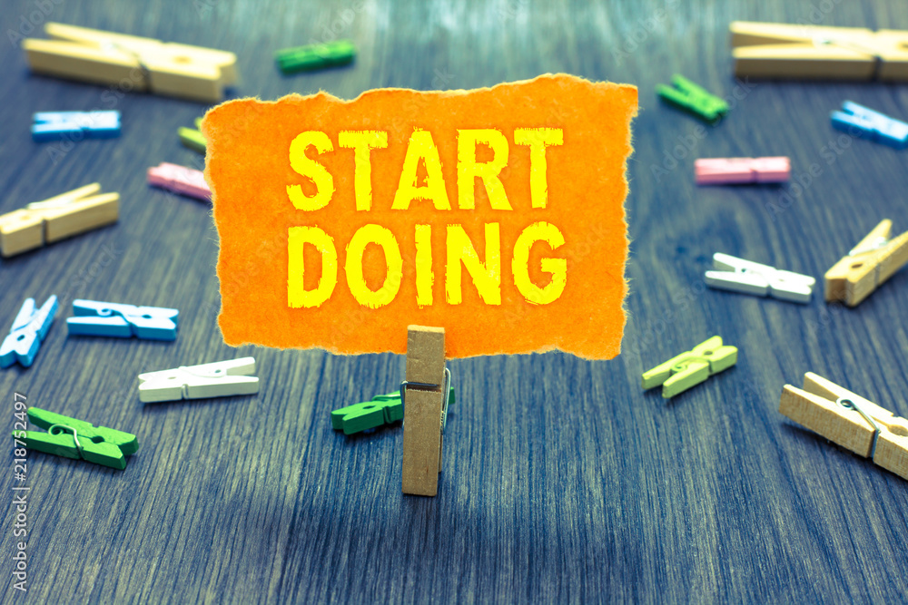 Poster conceptual hand writing showing start doing. business photo text asking someone to go with action ri