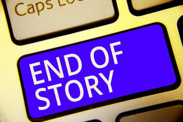 Conceptual hand writing showing End Of Story. Business photo showcasing Emphasize that nothing to add Literature writing Journalism Keyboard blue key Intention computer reflection document.