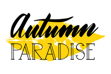 Autumn paradise with yellow leaf. Vector, calligraphic inspiring phrase. Hand calligraphy. Modern seasonal design for logo, banners, emblems, prints, photo overlays, t shirts, posters, greeting card.
