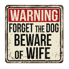 Forget the dog beware of wife vintage rusty metal sign