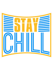 stay chill entspannt entspannen ruhe aufregen ruhig bleiben angehen chillen faul sein stress arbeit urlaub ferien frei clipart text logo