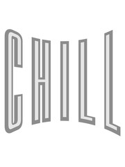 kontur text chill entspannt entspannen ruhe aufregen ruhig angehen chillen ausruhen schlafen faul sein müde leicht einfach stress arbeit urlaub ferien frei clipart text logo