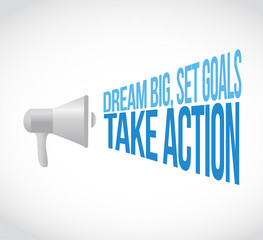 dream big, set, goals, take action loudspeaker message