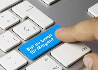 Bist du bereit für Morgen?
