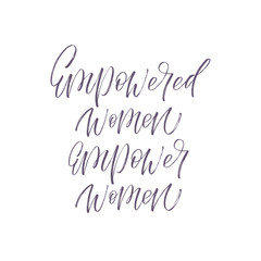 Empowered Women Empower Women inscription. Vector hand lettered phrase.