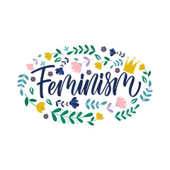 Feminism - calligraphic quote. Floral composition.
