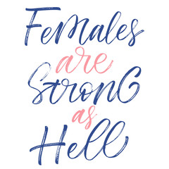 Females Are Strong As Hell inscription. Vector hand lettered phrase.