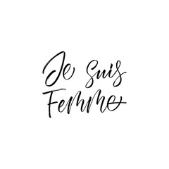 Je Suis Femme - I am woman- inscription. Vector hand lettered phrase.