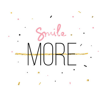 Smile More Fashion print for tshirt with hand writing in vector and glitter. Modern quotation message