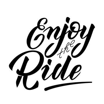 Hand lettering Enjoy the Ride. Quotes motivation. Vector illuctration for a banner, flyer, card, t-shirt, print materials
