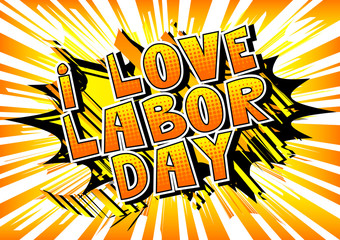 I Love Labor Day - Comic book style word on abstract background.