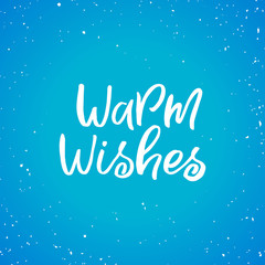Fototapeta na wymiar Hand drawn lettering card.Chritmas postcard. The inscription: Warm wishes. Perfect design for greeting cards, posters, T-shirts, banners, print invitations.