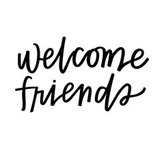 Welcome friends