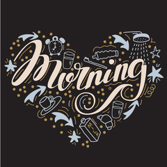 Morning. Hand drawn doodle set with word Morning. Heart shape. Isolated on black background  for invitation, flyer, poster, t-shirt design or blog