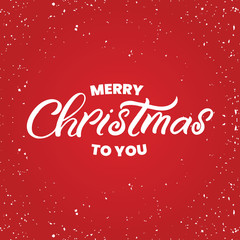 Fototapeta na wymiar Hand drawn lettering card. Chritmas postcard. The inscription: Merry christmas to you. Perfect design for greeting cards, posters, T-shirts, banners, print invitations.