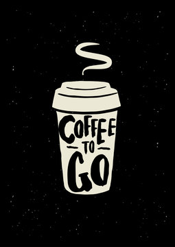 Coffee poster. Coffee to go. Lettering inscription 