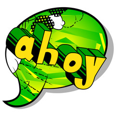 Ahoy (in english can be used as a greeting, a warning, or a farewell) - Vector illustrated comic book style phrase.