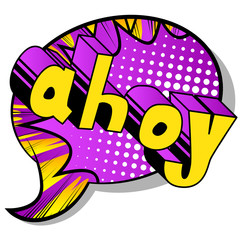 Ahoy (in english can be used as a greeting, a warning, or a farewell) - Vector illustrated comic book style phrase.