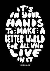 Hand Lettered It Is In Your Hands To Make A Better World For All Who Live In It. Modern Calligraphy. Handwritten Inspirational Motivational Quote. 