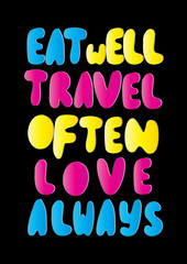 Hand Lettered Eat Well, Travel Often, Love Always. Modern Calligraphy. Handwritten Inspirational Motivational Quote. 