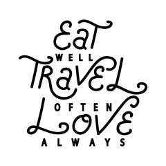 Hand Lettered Eat Well, Travel Often, Love Always. Modern Calligraphy. Handwritten Inspirational Motivational Quote. 