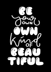 Hand Lettered Be Your Own Kind Of Beautiful. Modern Calligraphy. Handwritten Inspirational Motivational Quote.