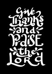 Hand Lettered Give Thanks To Him And Praise His Name. Modern Calligraphy. Handwritten Inspirational Motivational Quote.