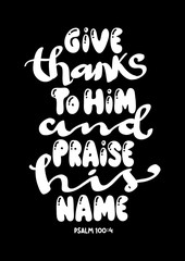 Hand Lettered Give Thanks To Him And Praise His Name. Modern Calligraphy. Handwritten Inspirational Motivational Quote.