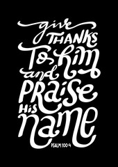 Fototapeta na wymiar Hand Lettered Give Thanks To Him And Praise His Name. Modern Calligraphy. Handwritten Inspirational Motivational Quote.