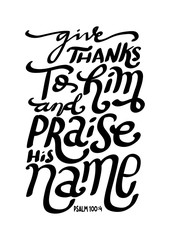 Hand Lettered Give Thanks To Him And Praise His Name. Modern Calligraphy. Handwritten Inspirational Motivational Quote.